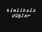 kimliksiz dusler yasamak istemiyorum