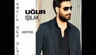 Ugur ışılak Artık Gec Oldu dinle