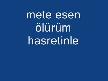 ölürüm hasretinle mete esen