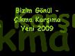 Bizim Gönül - Çıkma Karşıma Yeni 2009